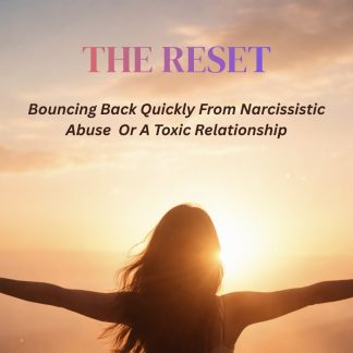THE RESET - Bouncing Back Quickly from Narcissistic Abuse Or A Toxic Relationship